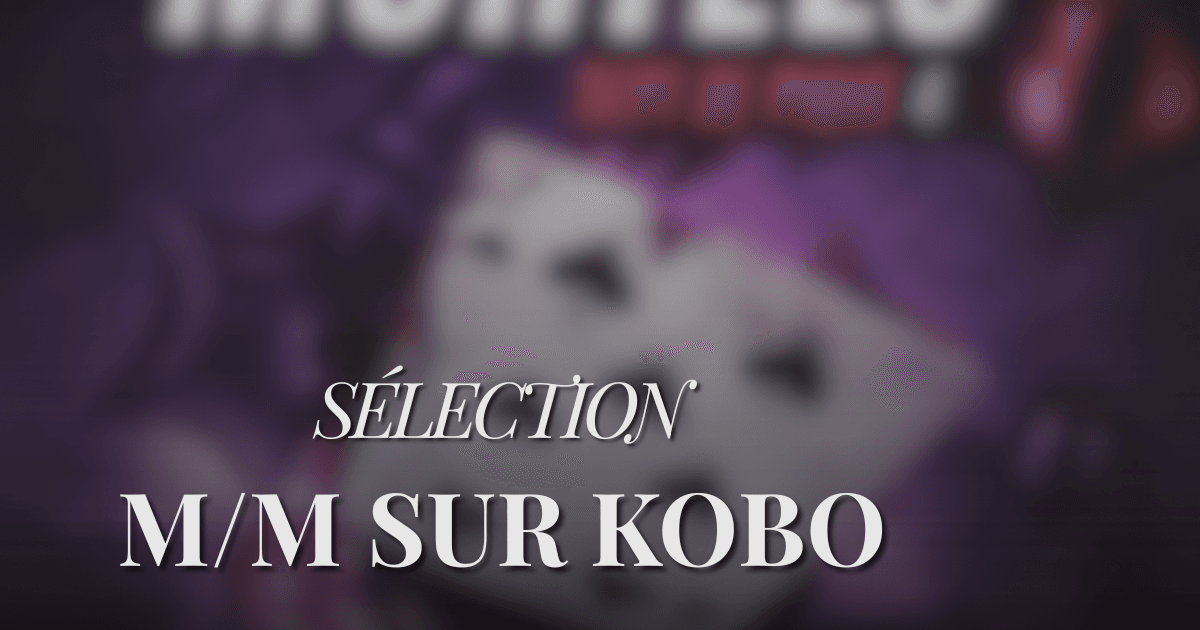 Romans M/M sur Kobo : guide pratique + ma sélection