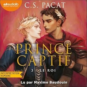 Couverture du livre audio Le Roi, Prince captif Vol. 3 de C.S. Pacat
