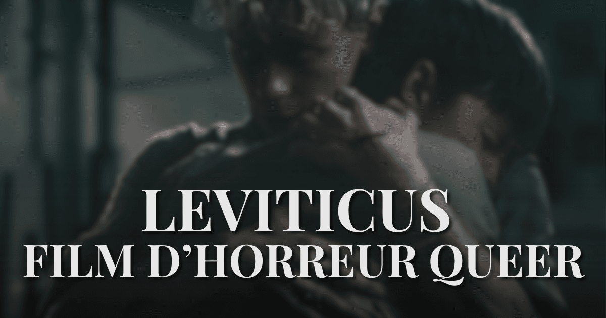 Leviticus : le film d’horreur queer, sa sortie en France et mon avis