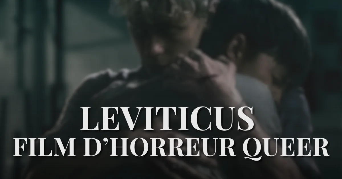 Leviticus : le film d’horreur queer, sa sortie en France et mon avis