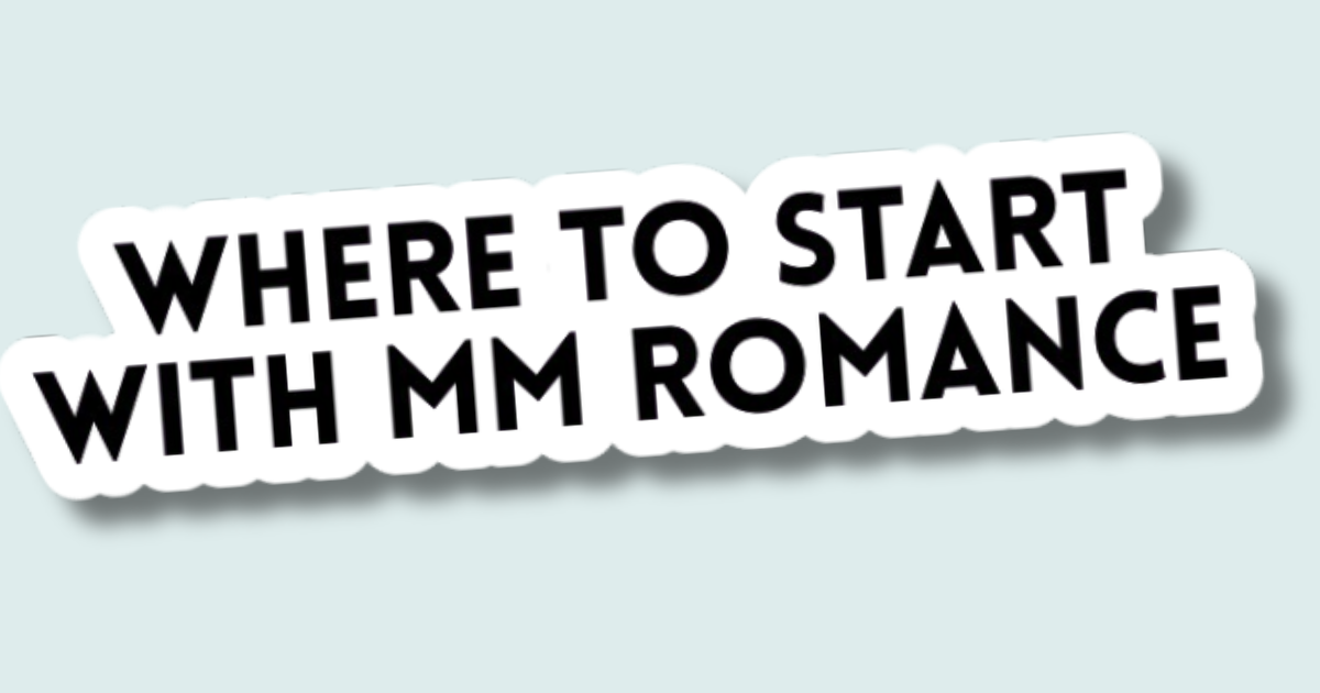 Where to start with MM romance, a beginner guide