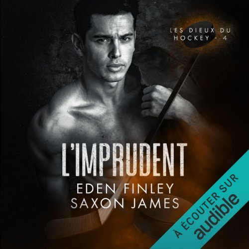 Couverture du livre audio L'imprudent, Les dieux du hockey Vol. 4 de Eden Finley et Saxon James
