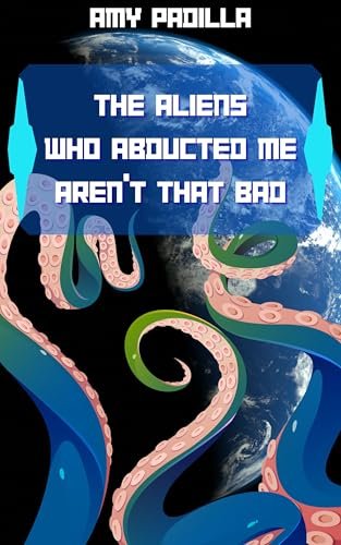 The Aliens Who Abducted Me Aren't So Bad cover