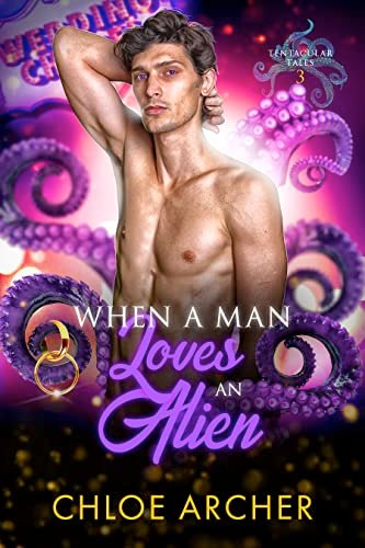 When a Man Loves an Alien by Chloe Archer, MM alien romance book cover